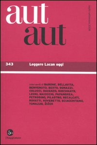 Aut aut. Vol. 343: Leggere Lacan oggi Aut aut. Vol. 343: Leggere Lacan oggi