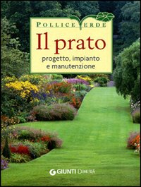 Il prato. Progetto, impianto e manutenzione Il prato. Progetto, impianto e manutenzione