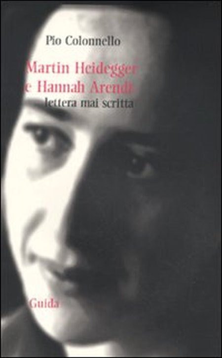 Martin Heidegger a Hannah Arendt. Lettera mai scritta Martin Heidegger a Hannah Arendt. Lettera mai scritta