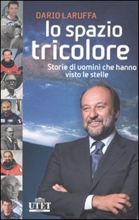 Lo spazio tricolore. Storie di uomini che hanno visto le stelle Lo spazio tricolore. Storie di uomini che hanno visto le stelle