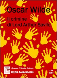 Il crimine di Lord Arthur Savile. Audiolibro. CD Audio Il crimine di Lord Arthur Savile. Audiolibro. CD Audio