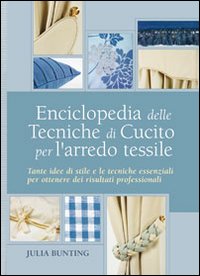 Enciclopedia delle tecniche di cucito per l'arredo tessile. Ediz. illustrata Enciclopedia delle tecniche di cucito per l'arredo tessile. Ediz. illustrata