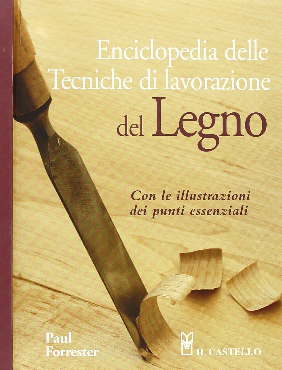 Enciclopedia delle tecniche di lavorazione del legno. Ediz. illustrata Enciclopedia delle tecniche di lavorazione del legno. Ediz. illustrata