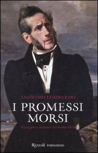 I promessi morsi. Storia gotica milanese del secolo XVII I promessi morsi. Storia gotica milanese del secolo XVII
