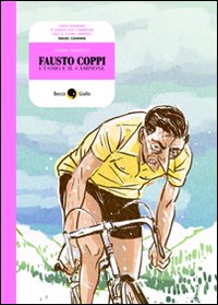 Fausto Coppi, l'uomo e il campione Fausto Coppi, l'uomo e il campione