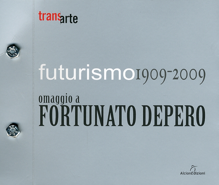 Futurismo 1909-2009. Omaggio a Fortunato Depero Futurismo 1909-2009. Omaggio a Fortunato Depero