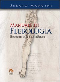 Manuale di Flebologia. Esperienza della Scuola Senese Manuale di Flebologia. Esperienza della Scuola Senese