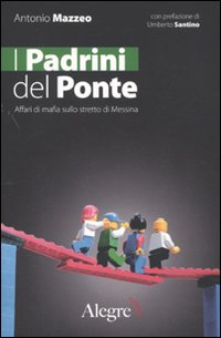 I padrini del ponte. Affari di mafia sullo stretto di Messina I padrini del ponte. Affari di mafia sullo stretto di Messina