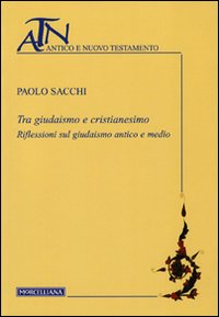 Tra giudaismo e cristianesimo. Riflessioni sul giudaismo antico e medio Tra giudaismo e cristianesimo. Riflessioni sul giudaismo antico e medio