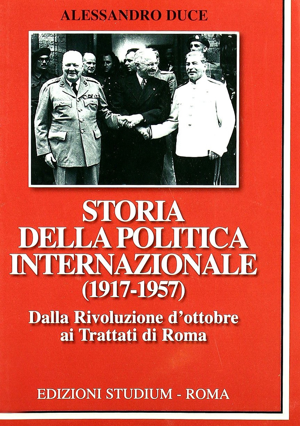 Storia della politica internazionale (1917-1957). Vol. 1: Dalla Rivoluzione d'ottobre ai Trattati di Roma Storia della politica internazionale (1917-1957). Vol. 1: Dalla Rivoluzione d'ottobre ai Trattati di Roma