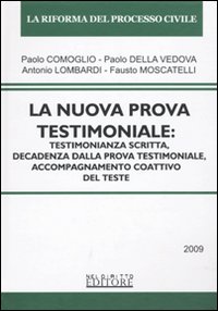 La Nuova Prova Testimoniale: Testimonianza Scritta, Decadenza dalla Prova Testimoniale, accompagnamento Coattivo del Teste La Nuova Prova Testimoniale: Testimonianza Scritta, Decadenza dalla Prova Testimoniale, accompagnamento Coattivo del Teste