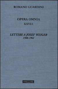 Opera omnia. Vol. 26/1: Lettere a Josef Weiger. 1908-1962