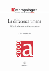 La Differenza Umana. Annuario di Studi Filosofici 2009. Riduzionismo e Antiumanesimo La Differenza Umana. Annuario di Studi Filosofici 2009. Riduzionismo e Antiumanesimo