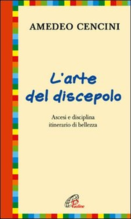 L'arte del discepolo. Ascesi e disciplina itinerario di bellezza L'arte del discepolo. Ascesi e disciplina itinerario di bellezza