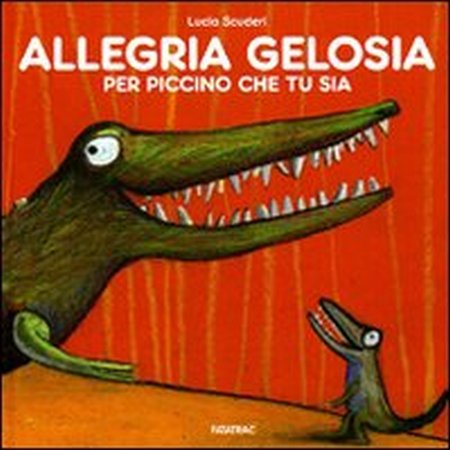 Allegria gelosia per piccino che tu sia. Ediz. illustrata Allegria gelosia per piccino che tu sia. Ediz. illustrata