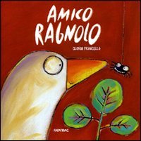 Amico ragnolo. Ediz. illustrata Amico ragnolo. Ediz. illustrata