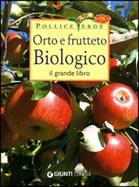 Orto e frutteto biologico. Il grande libro Orto e frutteto biologico. Il grande libro