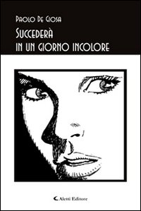 Succederà in un giorno incolore Succederà in un giorno incolore