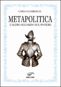 Metapolitica. L'altro sguardo sul potere Metapolitica. L'altro sguardo sul potere