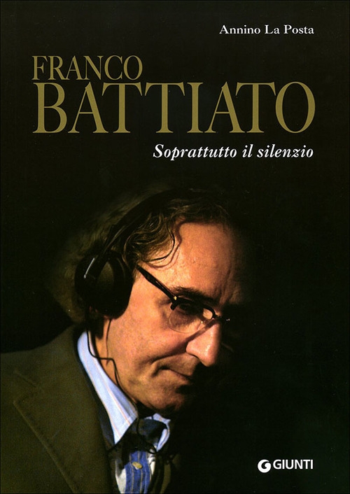 Franco Battiato. Soprattutto il silenzio Franco Battiato. Soprattutto il silenzio