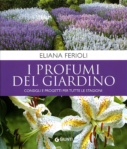 I profumi del giardino. Consigli e progetti per tutte le stagioni I profumi del giardino. Consigli e progetti per tutte le stagioni