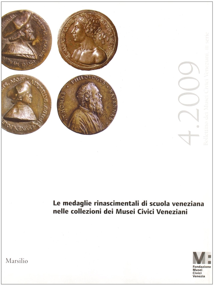Bollettino dei Musei Civici Veneziani (2009). Vol. 4: le Medaglie Rinascimentali di Scuola Veneniana Bollettino dei Musei Civici Veneziani (2009). Vol. 4: le Medaglie Rinascimentali di Scuola Veneniana