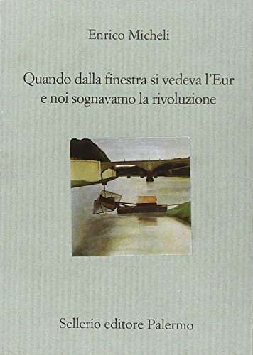 Quando dalla finestra si vedeva l'Eur e noi sognavamo la rivoluzione Quando dalla finestra si vedeva l'Eur e noi sognavamo la rivoluzione