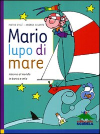 Mario, lupo di mare. Intorno al mondo in barca a vela Mario, lupo di mare. Intorno al mondo in barca a vela