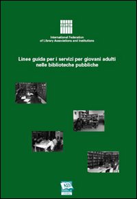 Linee guida per i servizi per giovani adulti nelle biblioteche pubbliche Linee guida per i servizi per giovani adulti nelle biblioteche pubbliche