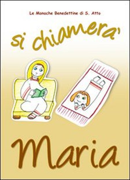 Si chiamerà Maria. La vita della Madonna raccontata da una monaca Si chiamerà Maria. La vita della Madonna raccontata da una monaca