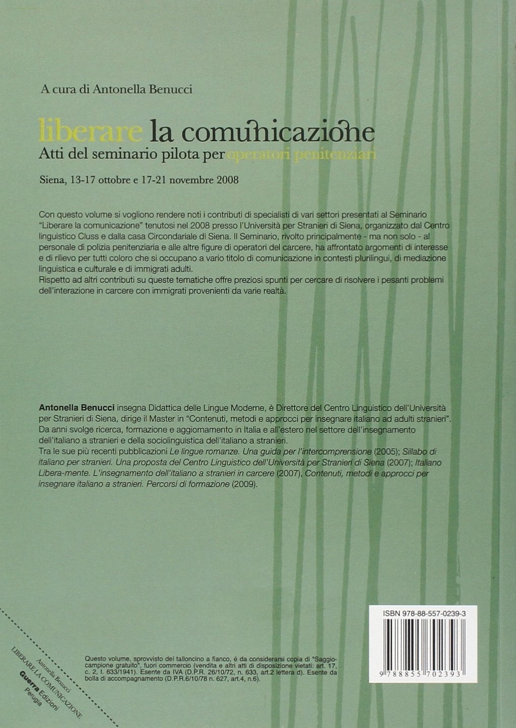 Liberare la comunicazione. Atti del Seminario pilota per operatori penitenziari (Siena, 13-17 ottobre e 17-21 novembre 2008) Liberare la comunicazione. Atti del Seminario pilota per operatori penitenziari (Siena, 13-17 ottobre e 17-21 novembre 2008)