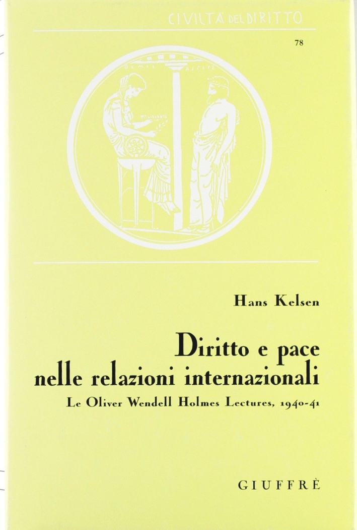 Diritto e pace nelle relazioni internazionali. Le Oliver Wendell Holmes Lectures, 1940-41 Diritto e pace nelle relazioni internazionali. Le Oliver Wendell Holmes Lectures, 1940-41