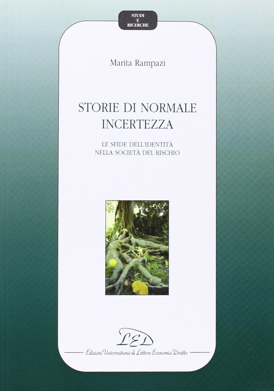 Storie di normale incertezza. Le sfide dell'identità nella società del rischio Storie di normale incertezza. Le sfide dell'identità nella società del rischio