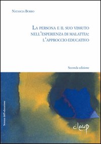 La persona e il suo vissuto dell'esperienza di malattia. L'approccio educativo La persona e il suo vissuto dell'esperienza di malattia. L'approccio educativo