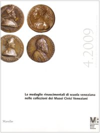 Bollettino dei Musei Civici Veneziani (2009). Vol. 4: le Medaglie Rinascimentali di Scuola Veneniana