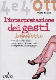L'interpretazione dei gesti. Come scoprire cosa nascondono i gesti e come interpretarne il significato