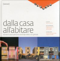 Dalla casa all'abitare. Storie di case e persone al tempo della crisi globale. [Con CD-Rom]