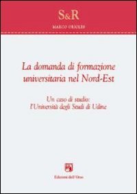 La domanda di formazione universitaria nel nord-est. Un caso di studio. L'università degli studi di Udine