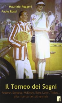 Il torneo dei sogni. Noah, Federer, McEnroe, Borg, Laver. Chi è stato il migliore?