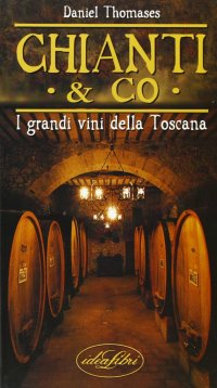 Chianti & co. I grandi vini della Toscana
