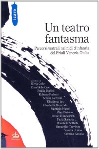 Il teatro fantasma. Percorsi teatrali nei nidi d'infanzia del Friuli Venezia Giulia