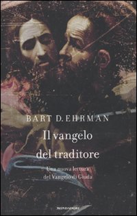 Il vangelo del traditore. Una nuova lettura del vangelo di Giuda