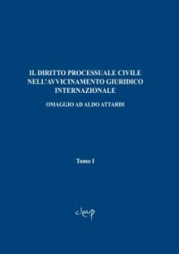 Il diritto processuale civile nell'avvicinamento giuridico internazionale. Omaggio ad Aldo Attardi