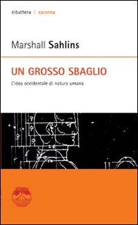 Un grosso sbaglio. L'idea occidentale di natura umana