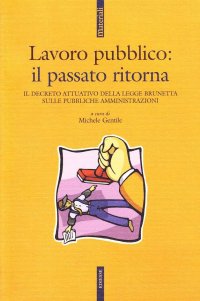 Lavoro pubblico. Il passato ritorna. Il decreto attuativo della legge Brunetta sulle pubbliche amministrazioni