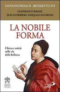 La Nobile Forma. Chiesa e Artisti sulla Via della Bellezza
