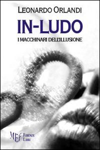 In-Ludo. I macchinari dell'illusione In-Ludo. I macchinari dell'illusione