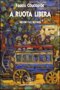 A ruota libera. Racconti sull'autobus A ruota libera. Racconti sull'autobus