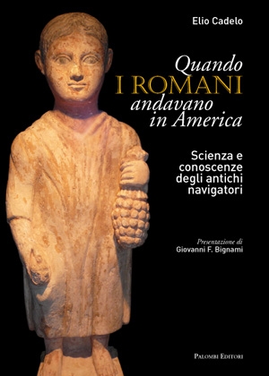 Quando i romani andavano in America. Scienza e conoscenze degli antichi navigatori Quando i romani andavano in America. Scienza e conoscenze degli antichi navigatori