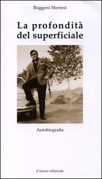 La Profondità del Superficiale. Autobiografia La Profondità del Superficiale. Autobiografia